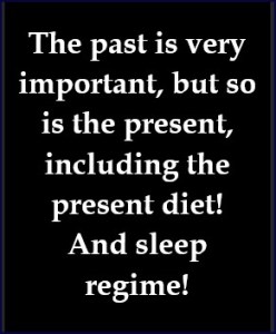 Your present lifestyle is as important as your childhood past...